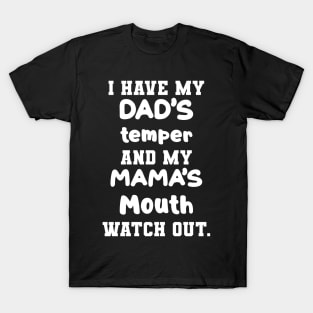 I Have My Dad's Temper And My Mama's Mouth Watch Out Shirt T-Shirt